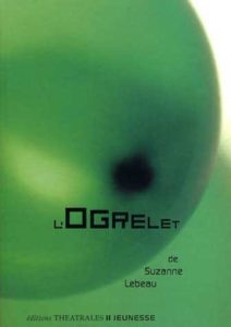 Pièce de théâtre L'ogrelet de Suzanne Lebeau